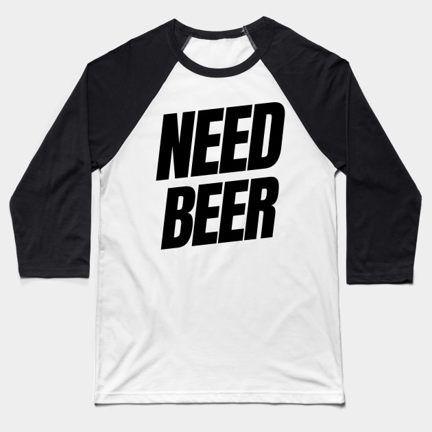 Need Beer. Funny NSFW Alcohol Drinking Quote Baseball T-Shirt by That Cheeky Tee